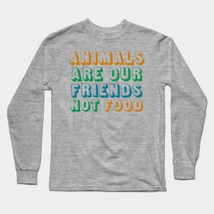 Animals Are Friends Not Food Long Sleeve T-Shirt